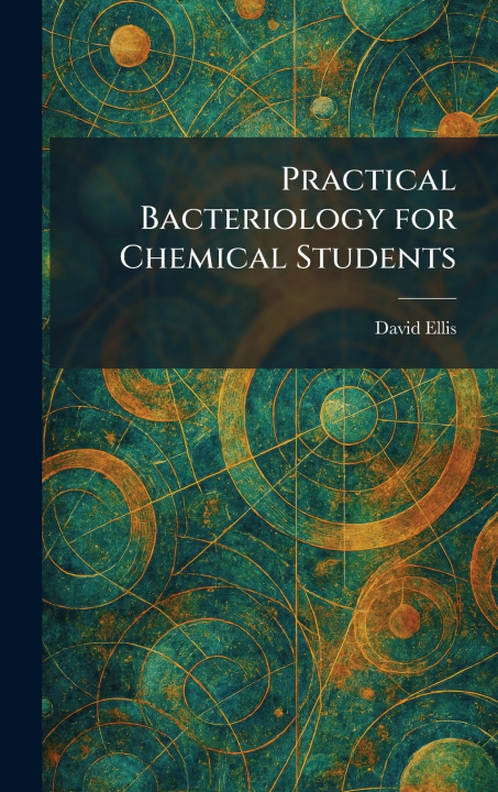 Kniha Practical Bacteriology for Chemical Students David Ellis