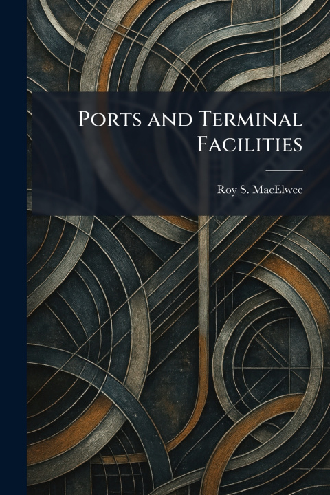 Książka Ports and Terminal Facilities Roy S. MacElwee