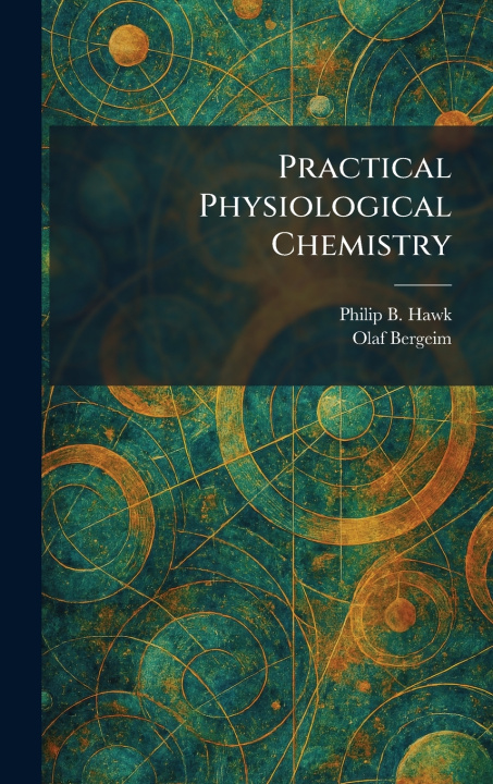 Książka Practical Physiological Chemistry Philip B. Hawk
