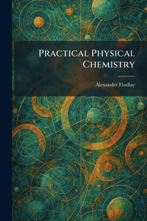 Knjiga Practical Physical Chemistry Alexander Findlay