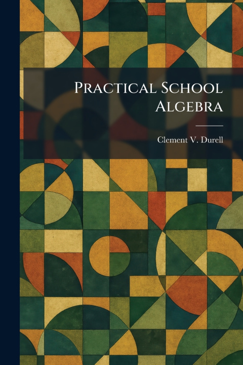 Kniha Practical School Algebra Clement V. Durell