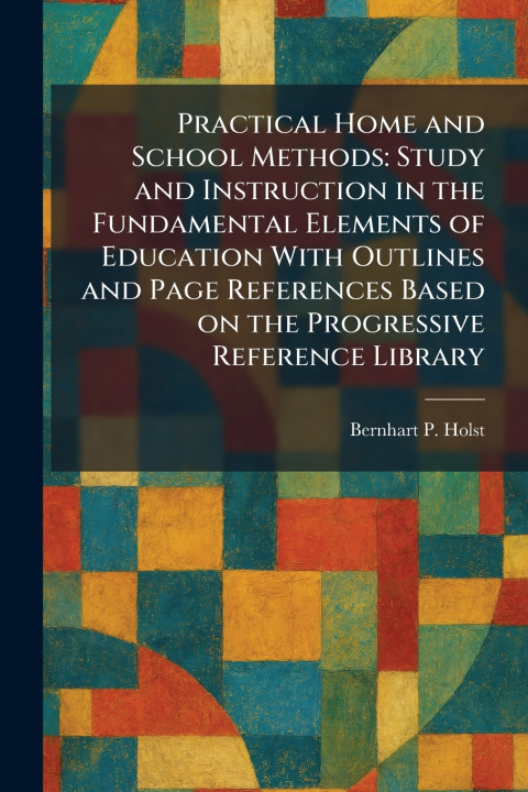 Kniha Practical Home and School Methods Bernhart P. Holst