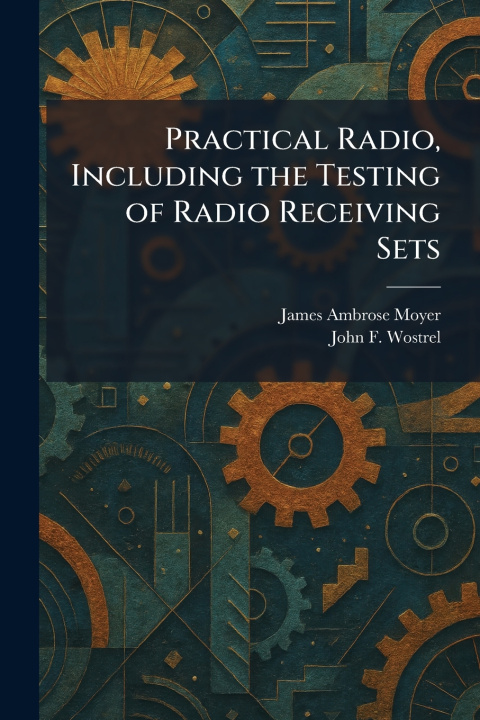 Buch Practical Radio, Including the Testing of Radio Receiving Sets James Ambrose Moyer
