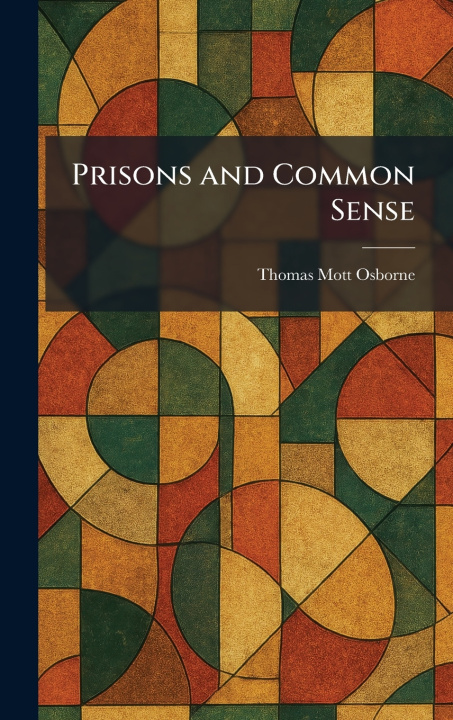 Kniha Prisons and Common Sense Thomas Mott Osborne