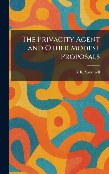 Książka The Privacity Agent and Other Modest Proposals B. K. Sandwell