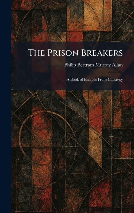 Kniha The Prison Breakers Philip Bertram Murray Allan