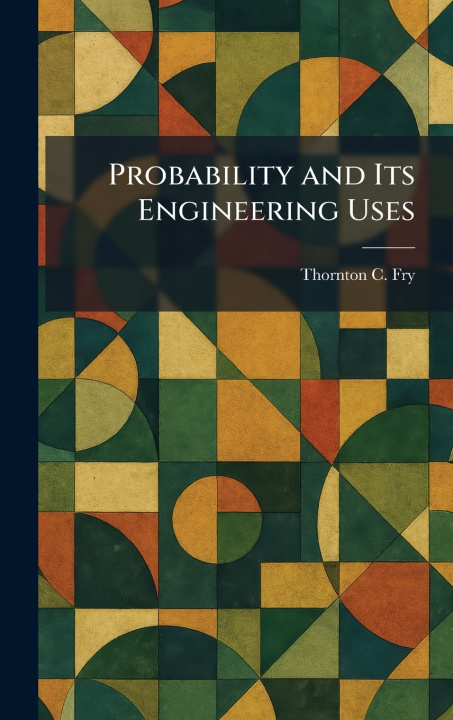 Książka Probability and Its Engineering Uses Thornton C. Fry
