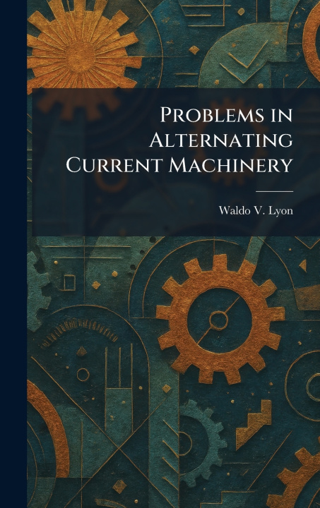 Książka Problems in Alternating Current Machinery Waldo V. Lyon
