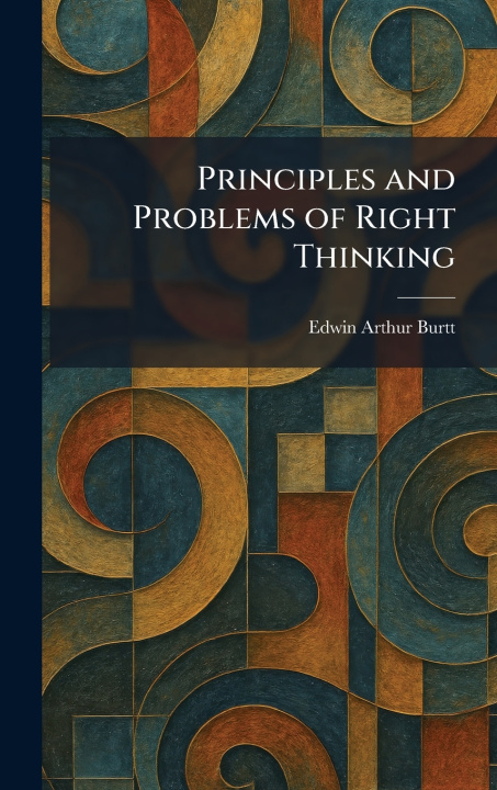 Kniha Principles and Problems of Right Thinking Edwin Arthur Burtt