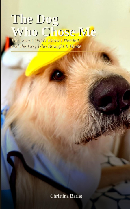 Knjiga The Dog Who Chose Me Christina Barlet