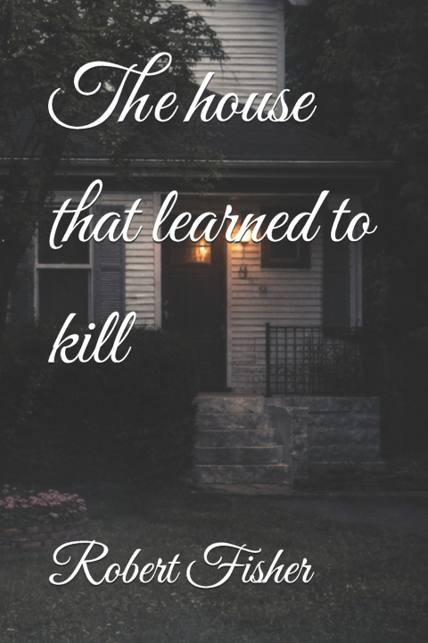 Kniha The house that learned to kill Robert Fisher