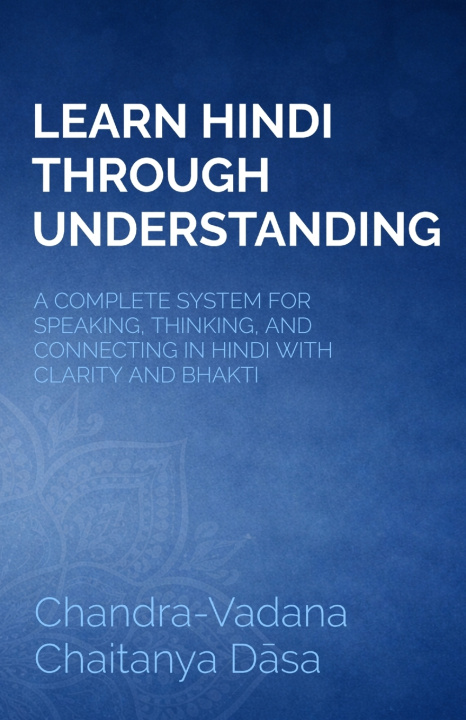Kniha LEARN HINDI THROUGH UNDERSTANDING Chandra-Vadana Chaitanya Dāsa