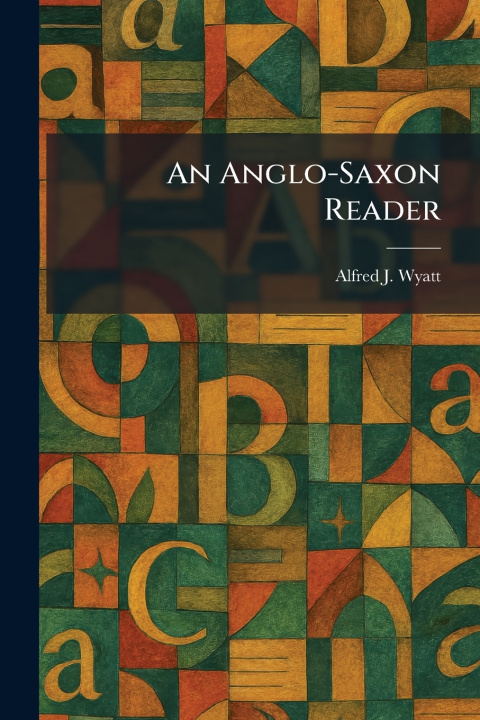 Kniha An Anglo-Saxon Reader Alfred J. Wyatt