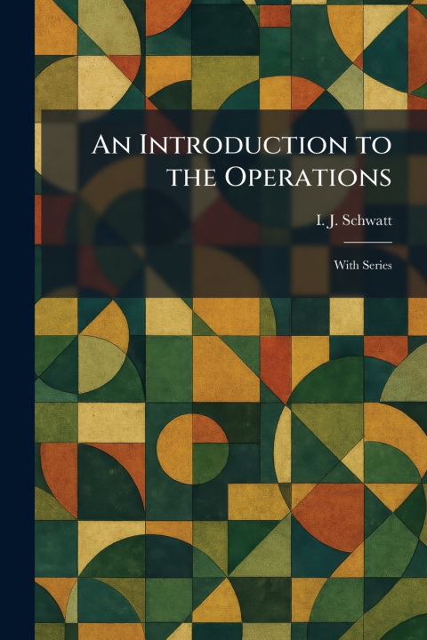 Knjiga An Introduction to the Operations I. J. Schwatt