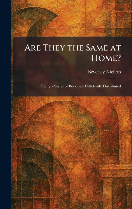 Knjiga Are They the Same at Home? Beverley Nichols
