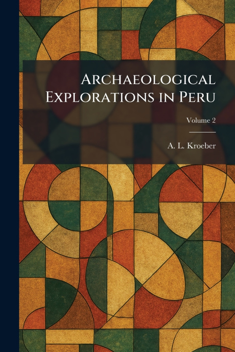 Buch Archaeological Explorations in Peru A. L. Kroeber