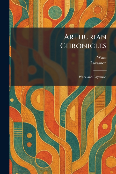 Kniha Arthurian Chronicles Wace