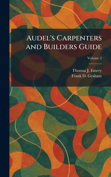 Knjiga Audel's Carpenters and Builders Guide Thomas J. Emery