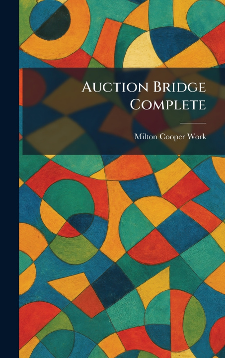 Kniha Auction Bridge Complete Milton Cooper Work