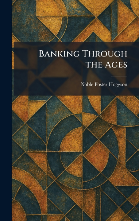 Knjiga Banking Through the Ages Noble Foster Hoggson