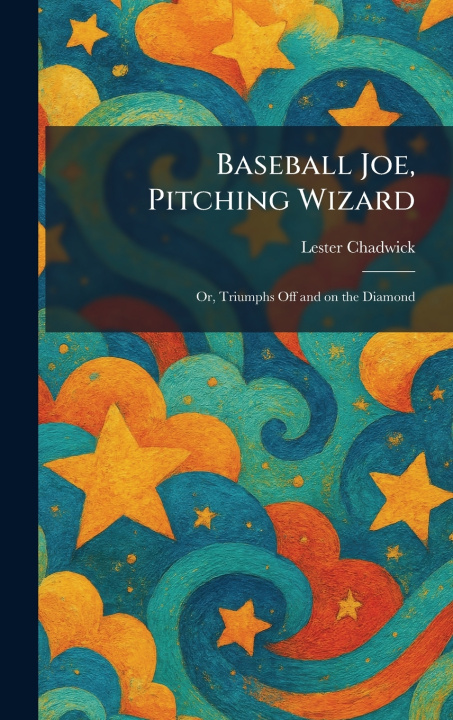 Knjiga Baseball Joe, Pitching Wizard Lester Chadwick