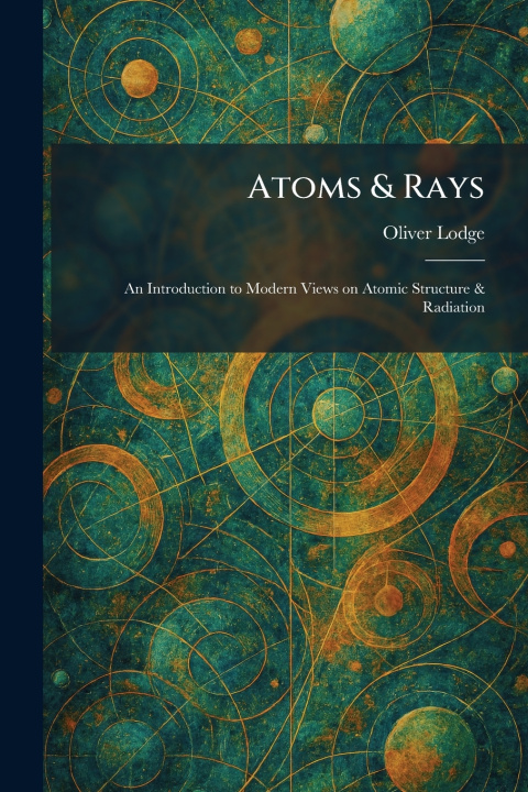 Kniha Atoms & Rays Oliver Lodge