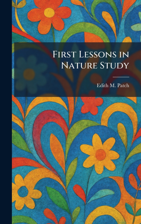 Knjiga First Lessons in Nature Study Edith M. Patch