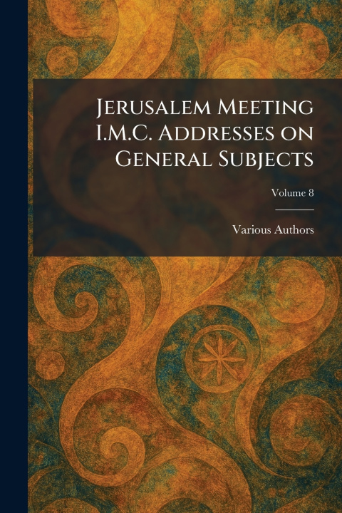 Kniha Jerusalem Meeting I.M.C. Addresses on General Subjects international missionary council