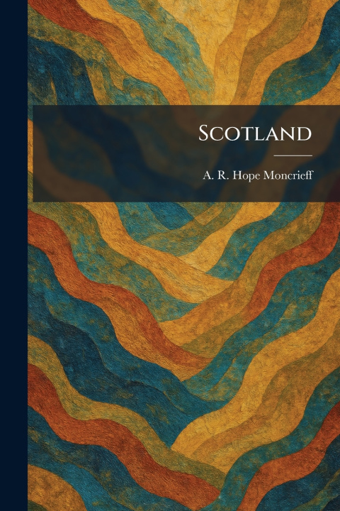 Kniha Scotland A. R. Hope Moncrieff