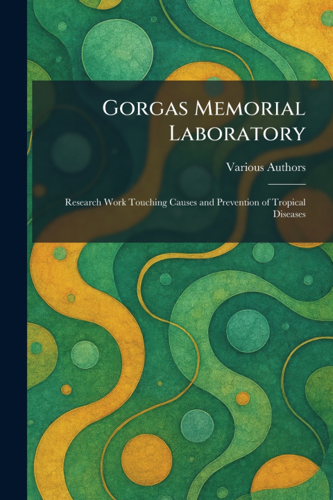 Книга Gorgas Memorial Laboratory United States: Government Printing Of...