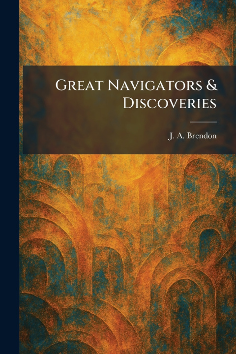 Kniha Great Navigators & Discoveries J. A. Brendon