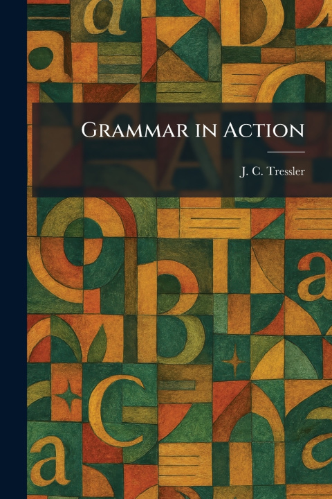 Könyv Grammar in Action J. C. Tressler