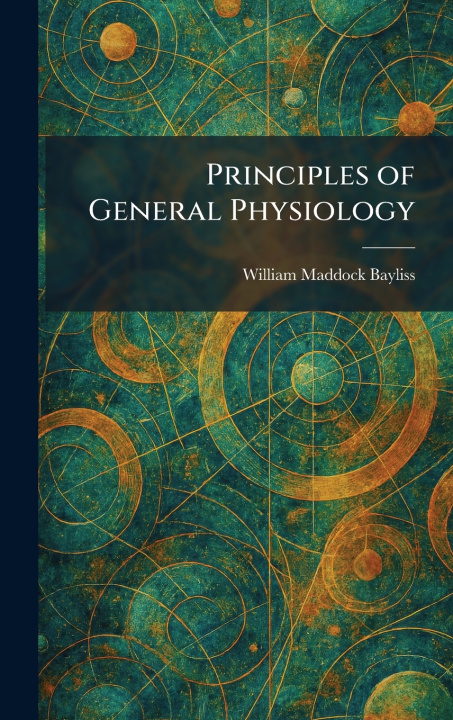 Książka Principles of General Physiology William Maddock Bayliss