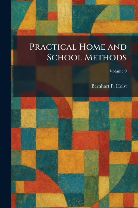 Knjiga Practical Home and School Methods Bernhart P. Holst