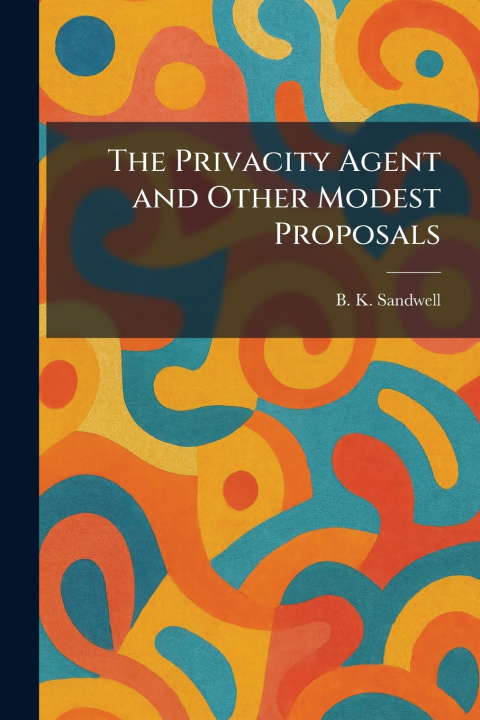 Książka The Privacity Agent and Other Modest Proposals B. K. Sandwell