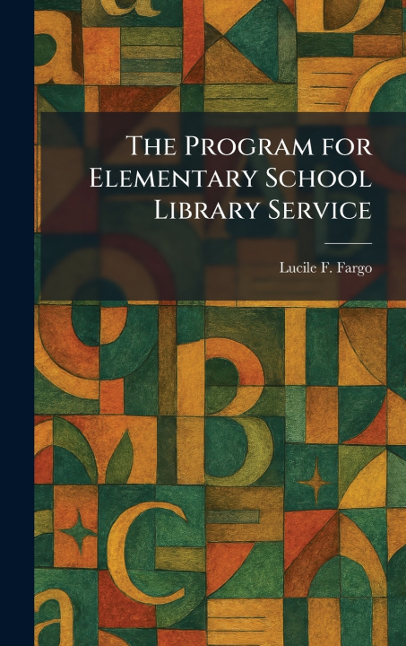 Kniha The Program for Elementary School Library Service Lucile F. Fargo