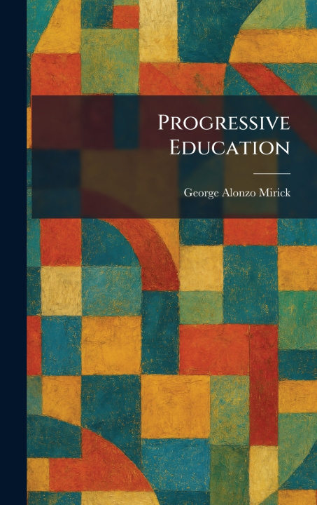 Książka Progressive Education George Alonzo Mirick