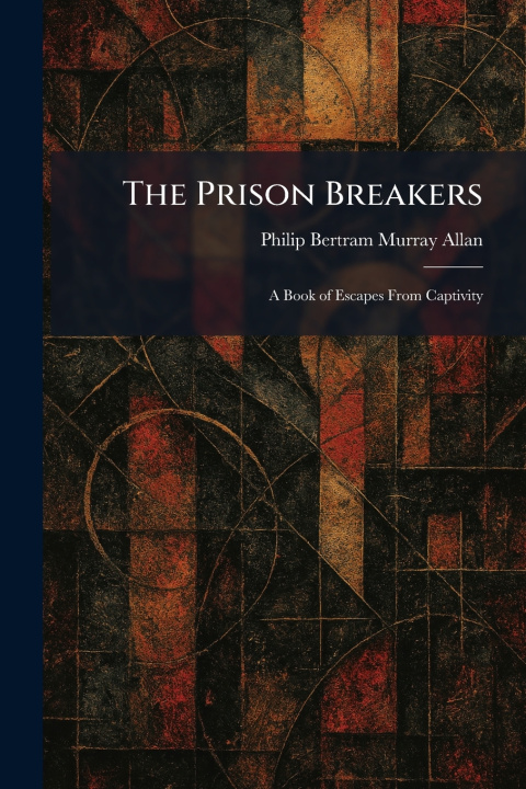 Książka The Prison Breakers Philip Bertram Murray Allan