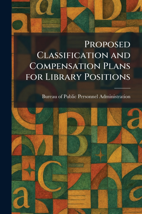 Książka Proposed Classification and Compensation Plans for Library Positions Bureau of Public Personnel Administra...