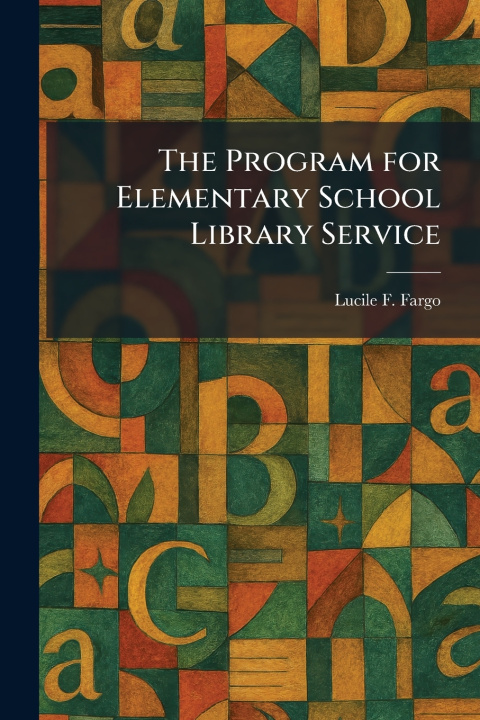 Książka The Program for Elementary School Library Service Lucile F. Fargo