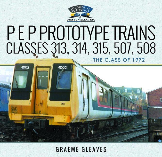 Książka P E P Prototype Trains, Classes 313, 314, 315, 507, 508 Graeme Gleaves