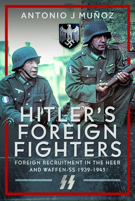 Książka Hitler's Foreign Fighters Antonio J Munoz