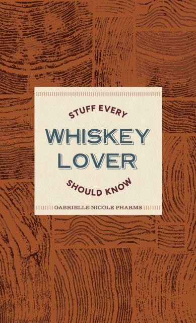 Knjiga Stuff Every Whiskey Lover Should Know Gabrielle Nicole Pharms