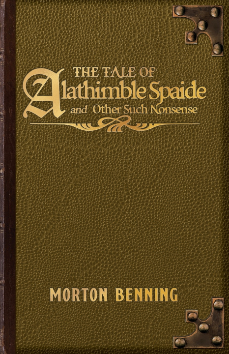 Kniha The Tale of Alathimble Spaide and Other Such Nonsense Morton Benning