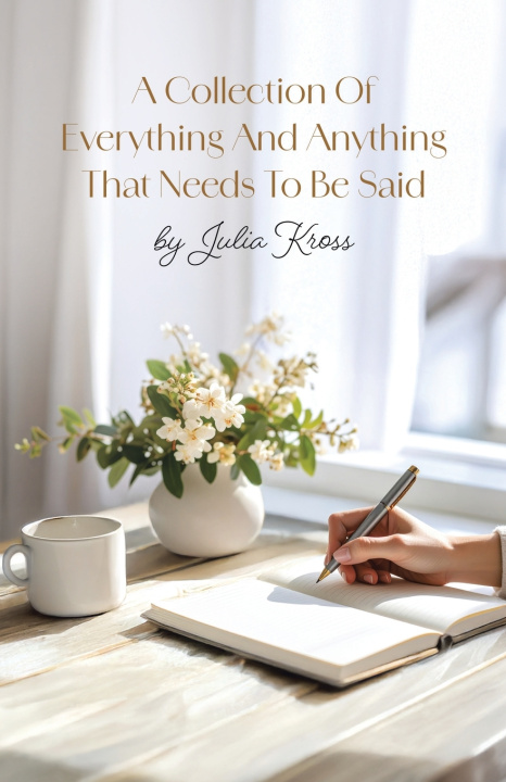 Knjiga A Collection Of Everything And Anything That Needs To Be Said Julie Kross