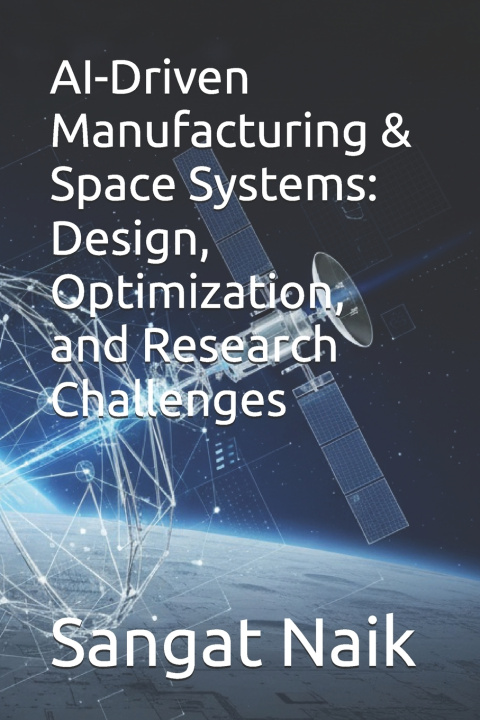 Książka AI-Driven Manufacturing & Space Systems Sangat Bankim Naik