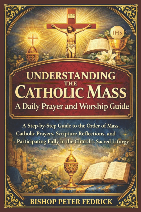 Knjiga Understanding the Catholic Mass Bishop Peter Fedrick