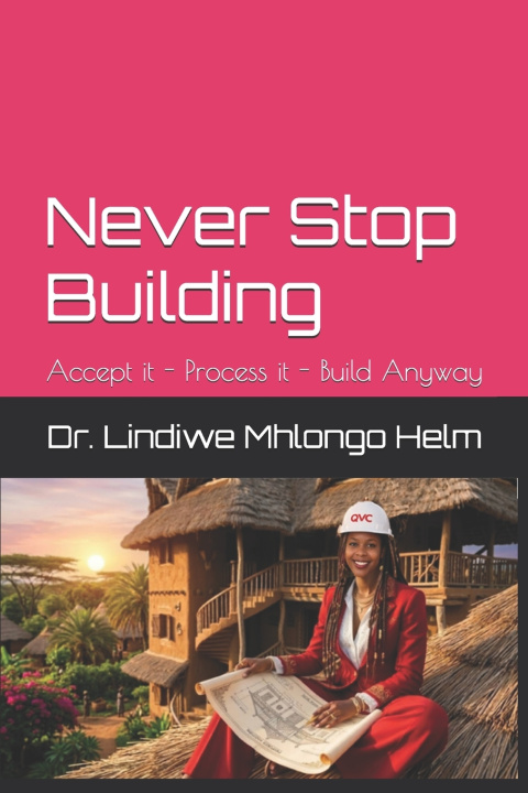 Kniha Never Stop Building Lindiwe Mhlongo Helm