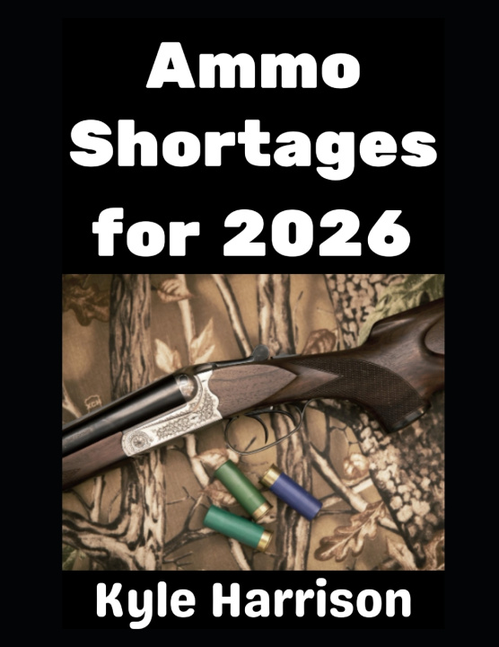 Knjiga Ammo Shortages For 2026 Kyle Harrison
