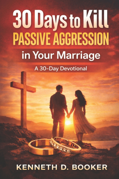 Książka 30 Days To Kill Passive Aggression In Your Marriage Kenneth D. Booker